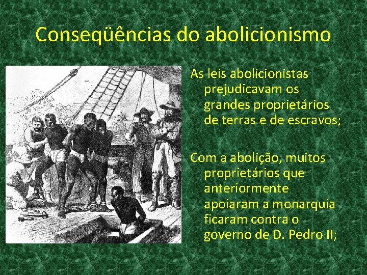 Conseqüências do abolicionismo As leis abolicionistas prejudicavam os grandes proprietários de terras e de