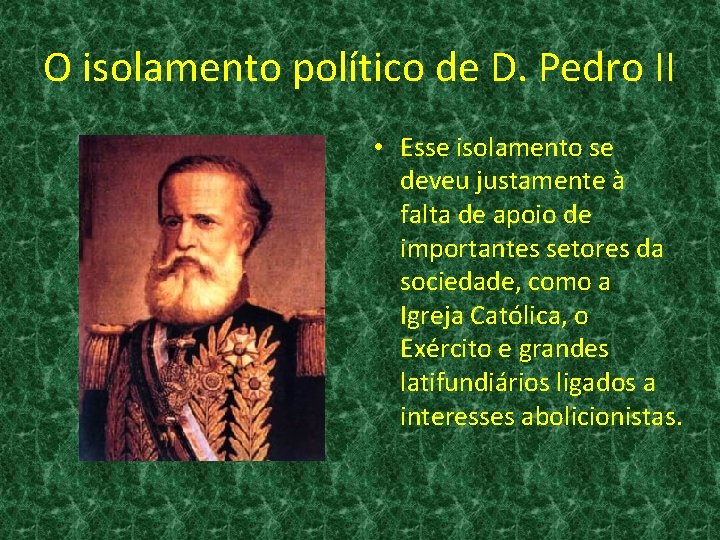 O isolamento político de D. Pedro II • Esse isolamento se deveu justamente à