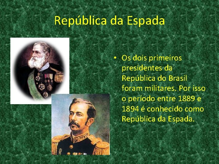República da Espada • Os dois primeiros presidentes da República do Brasil foram militares.
