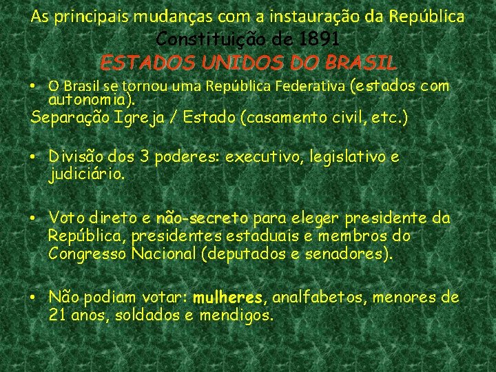 As principais mudanças com a instauração da República Constituição de 1891 ESTADOS UNIDOS DO