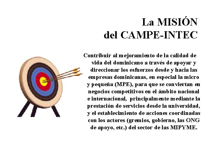 La MISIÓN del CAMPE-INTEC Contribuir al mejoramiento de la calidad de vida del dominicano