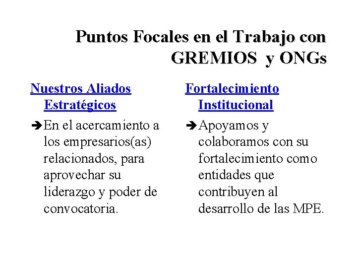 Puntos Focales en el Trabajo con GREMIOS y ONGs Nuestros Aliados Estratégicos è En