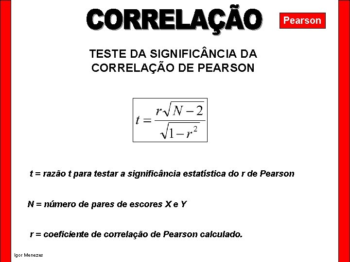 Pearson TESTE DA SIGNIFIC NCIA DA CORRELAÇÃO DE PEARSON t = razão t para