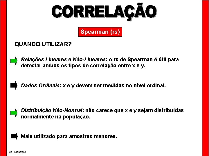 Spearman (rs) QUANDO UTILIZAR? Relações Lineares e Não-Lineares: o rs de Spearman é útil