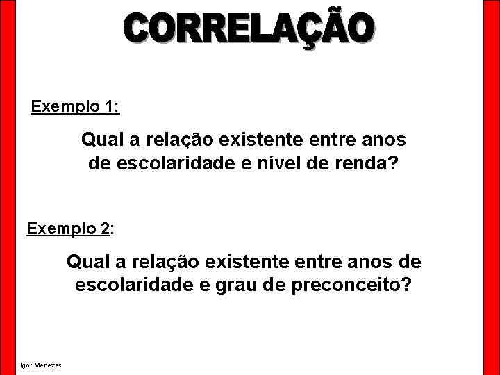 Exemplo 1: Qual a relação existente entre anos de escolaridade e nível de renda?