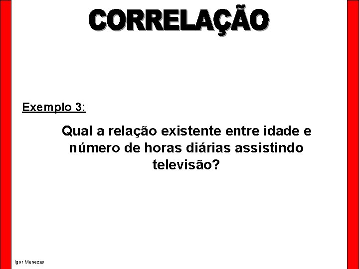 Exemplo 3: Qual a relação existente entre idade e número de horas diárias assistindo