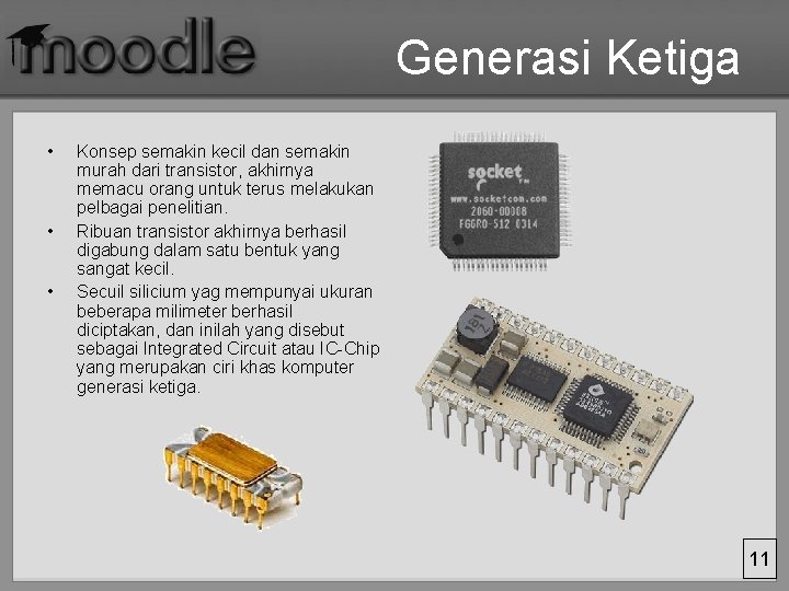 Generasi Ketiga • • • Konsep semakin kecil dan semakin murah dari transistor, akhirnya