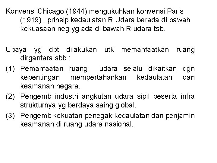 Konvensi Chicago (1944) mengukuhkan konvensi Paris (1919) : prinsip kedaulatan R Udara berada di