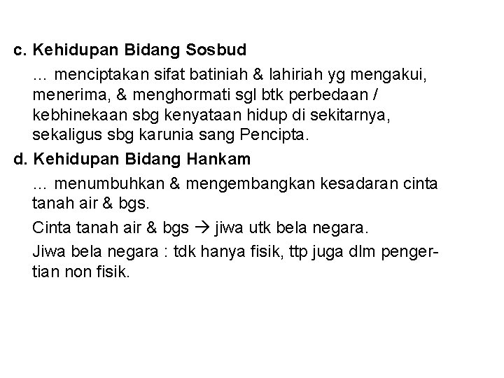 c. Kehidupan Bidang Sosbud … menciptakan sifat batiniah & lahiriah yg mengakui, menerima, &