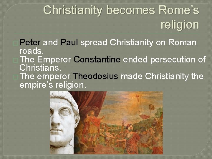 Christianity becomes Rome’s religion � Peter and Paul spread Christianity on Roman roads. �