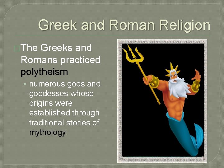 Greek and Roman Religion �The Greeks and Romans practiced polytheism • numerous gods and
