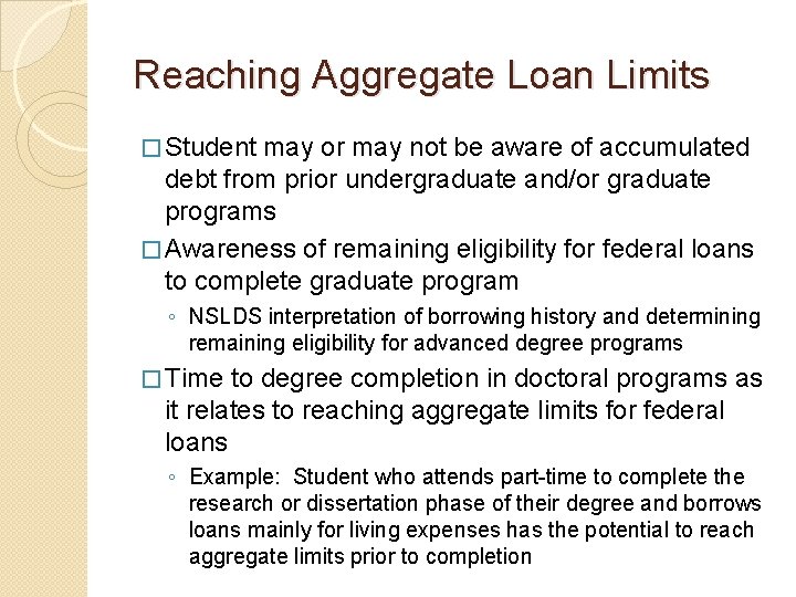 Reaching Aggregate Loan Limits � Student may or may not be aware of accumulated