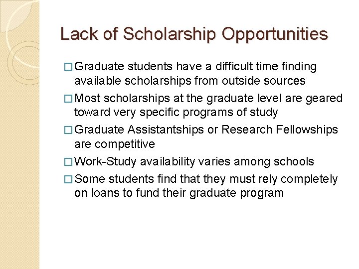 Lack of Scholarship Opportunities � Graduate students have a difficult time finding available scholarships