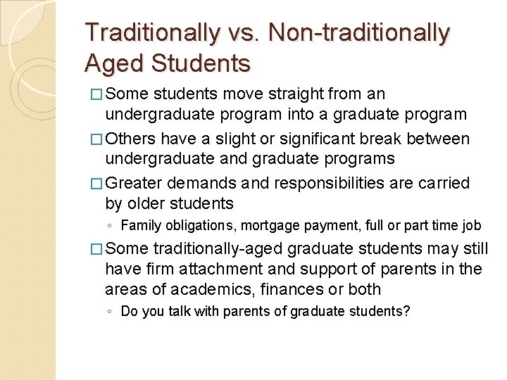 Traditionally vs. Non-traditionally Aged Students � Some students move straight from an undergraduate program