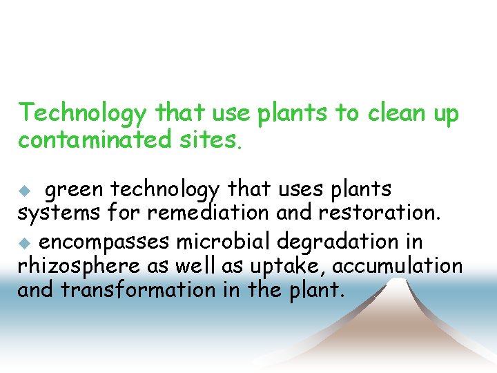 Technology that use plants to clean up contaminated sites. green technology that uses plants