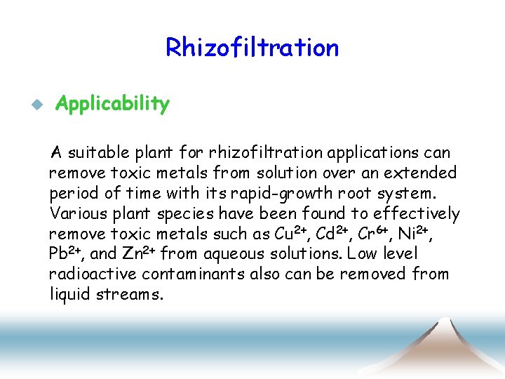 Rhizofiltration u Applicability A suitable plant for rhizofiltration applications can remove toxic metals from