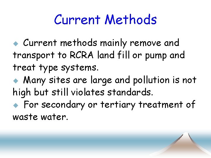 Current Methods Current methods mainly remove and transport to RCRA land fill or pump