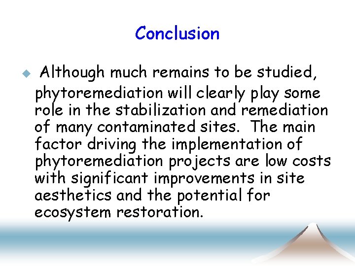 Conclusion u Although much remains to be studied, phytoremediation will clearly play some role