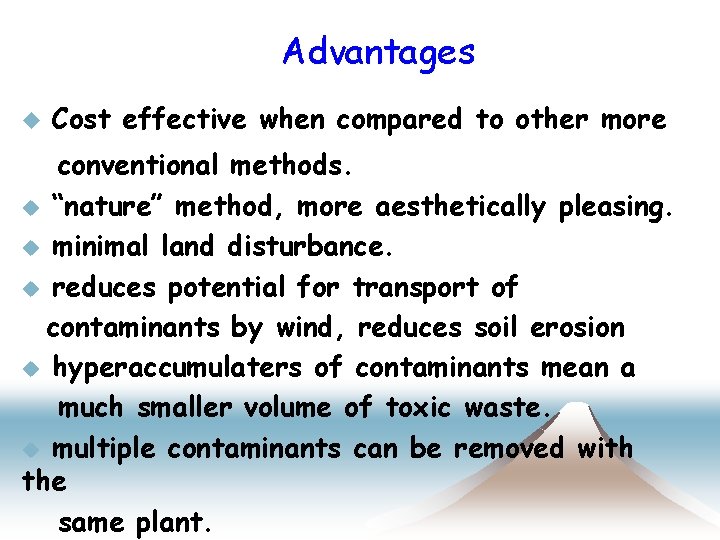 Advantages u Cost effective when compared to other more conventional methods. u “nature” method,