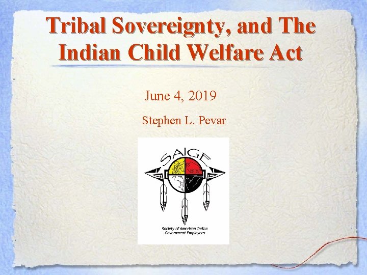 Tribal Sovereignty, and The Indian Child Welfare Act June 4, 2019 Stephen L. Pevar