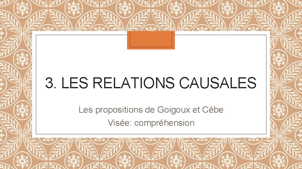 3. LES RELATIONS CAUSALES Les propositions de Goigoux et Cébe Visée: compréhension 