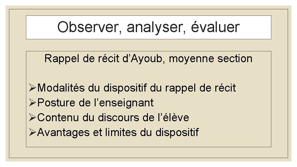 Observer, analyser, évaluer Rappel de récit d’Ayoub, moyenne section ØModalités du dispositif du rappel