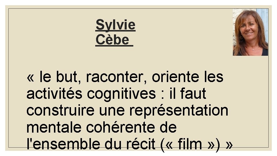 Sylvie Cèbe « le but, raconter, oriente les activités cognitives : il faut construire