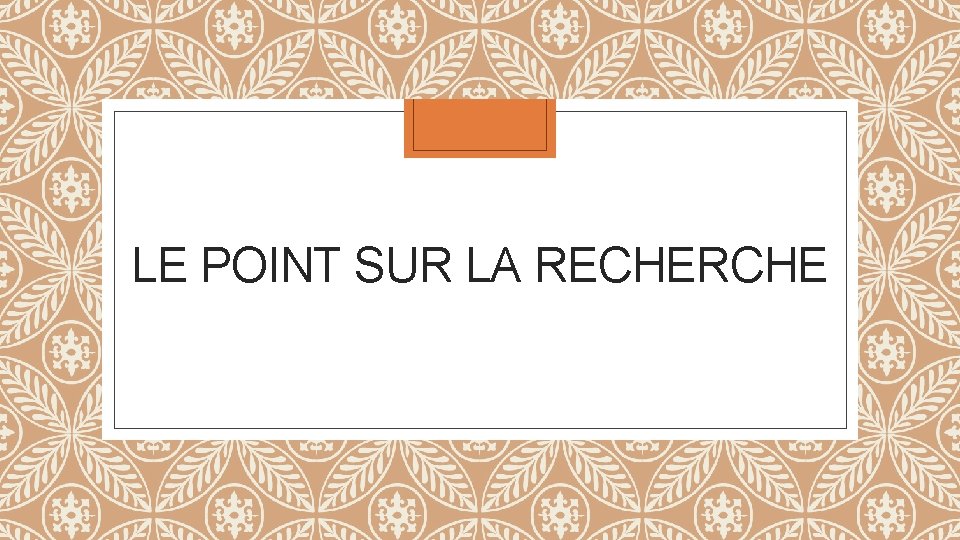 LE POINT SUR LA RECHERCHE 