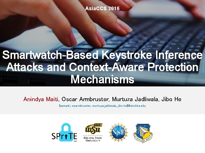 Asia. CCS 2016 Smartwatch-Based Keystroke Inference Attacks and Context-Aware Protection Mechanisms Anindya Maiti, Oscar