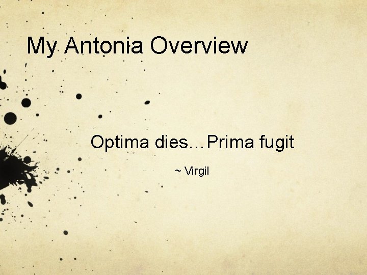 My Antonia Overview Optima dies…Prima fugit ~ Virgil 