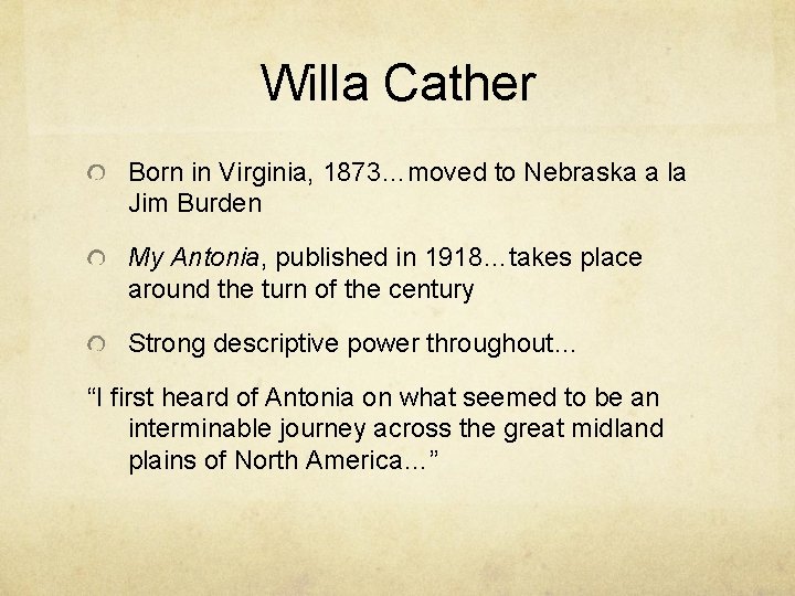 Willa Cather Born in Virginia, 1873…moved to Nebraska a la Jim Burden My Antonia,