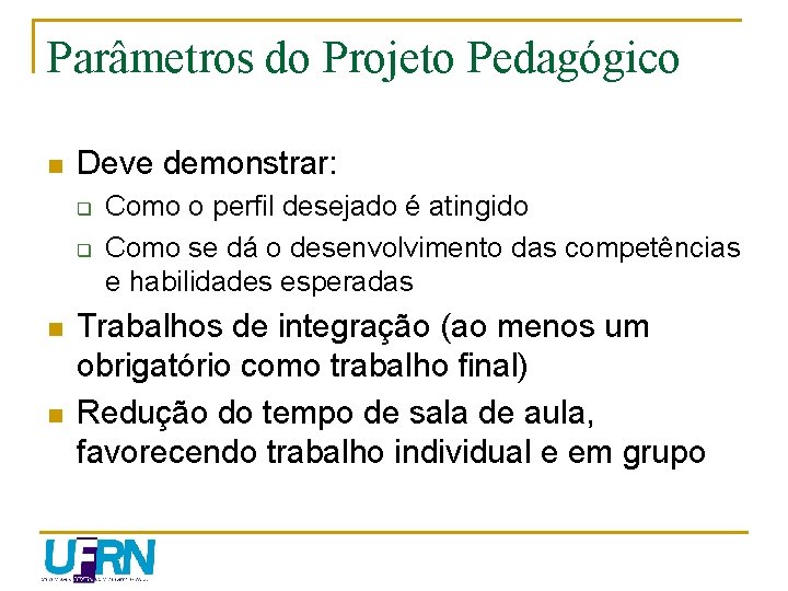 Parâmetros do Projeto Pedagógico n Deve demonstrar: q q n n Como o perfil