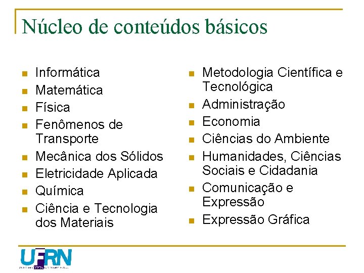 Núcleo de conteúdos básicos n n n n Informática Matemática Física Fenômenos de Transporte