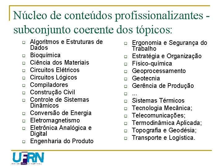 Núcleo de conteúdos profissionalizantes subconjunto coerente dos tópicos: q q q Algoritmos e Estruturas