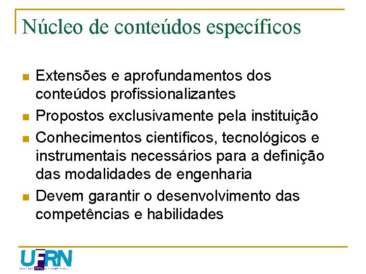 Núcleo de conteúdos específicos n n Extensões e aprofundamentos dos conteúdos profissionalizantes Propostos exclusivamente