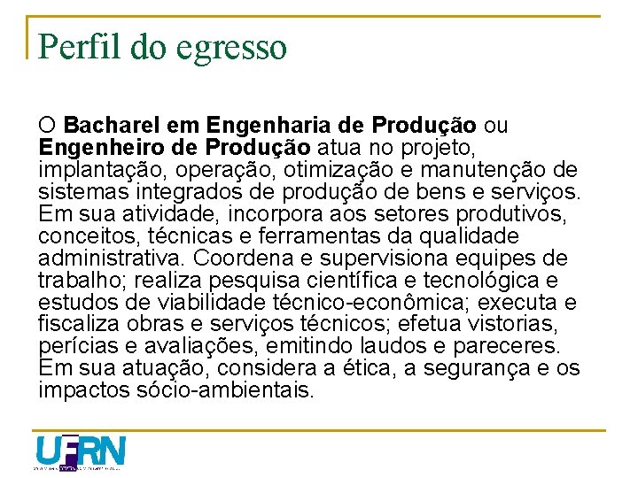 Perfil do egresso O Bacharel em Engenharia de Produção ou Engenheiro de Produção atua