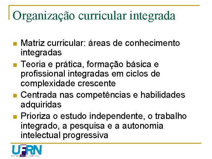 Organização curricular integrada n n Matriz curricular: áreas de conhecimento integradas Teoria e prática,