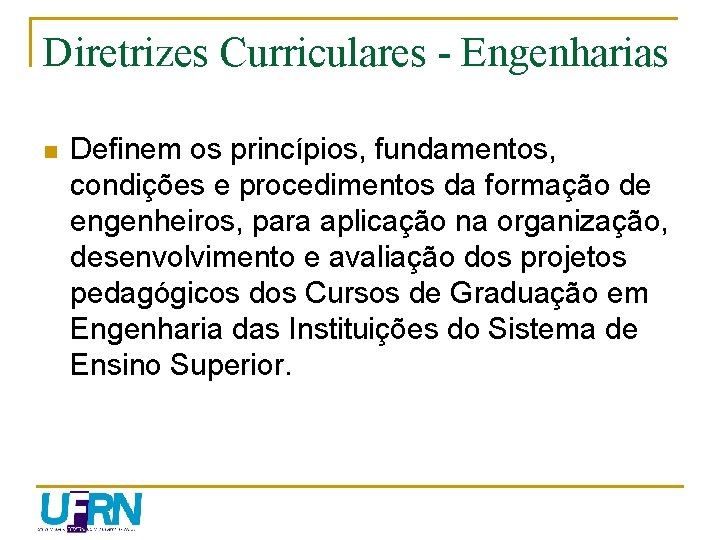 Diretrizes Curriculares - Engenharias n Definem os princípios, fundamentos, condições e procedimentos da formação