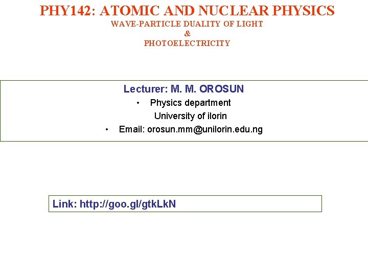 PHY 142: ATOMIC AND NUCLEAR PHYSICS WAVE-PARTICLE DUALITY OF LIGHT & PHOTOELECTRICITY Lecturer: M.