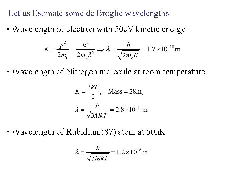 Let us Estimate some de Broglie wavelengths • Wavelength of electron with 50 e.
