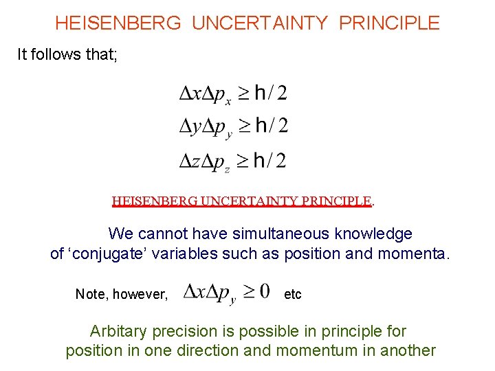 HEISENBERG UNCERTAINTY PRINCIPLE It follows that; HEISENBERG UNCERTAINTY PRINCIPLE. We cannot have simultaneous knowledge