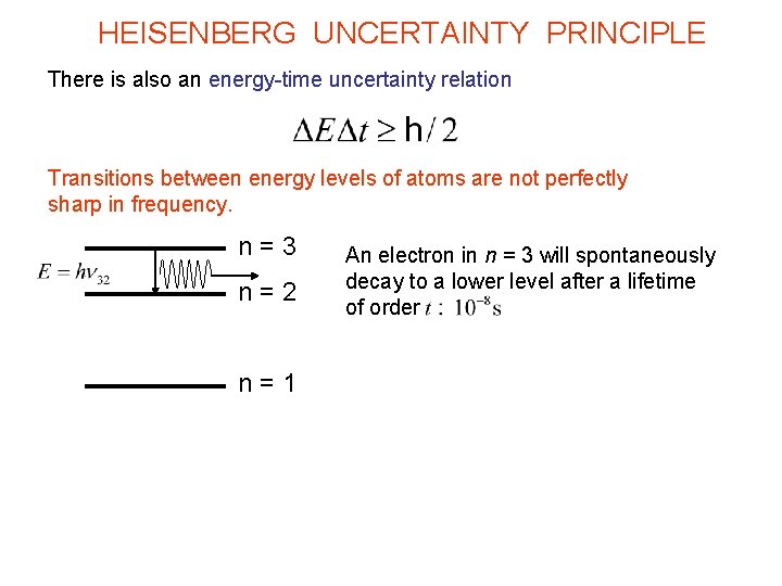 HEISENBERG UNCERTAINTY PRINCIPLE There is also an energy-time uncertainty relation Transitions between energy levels