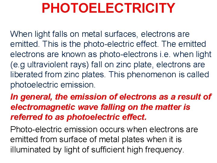 PHOTOELECTRICITY When light falls on metal surfaces, electrons are emitted. This is the photo-electric