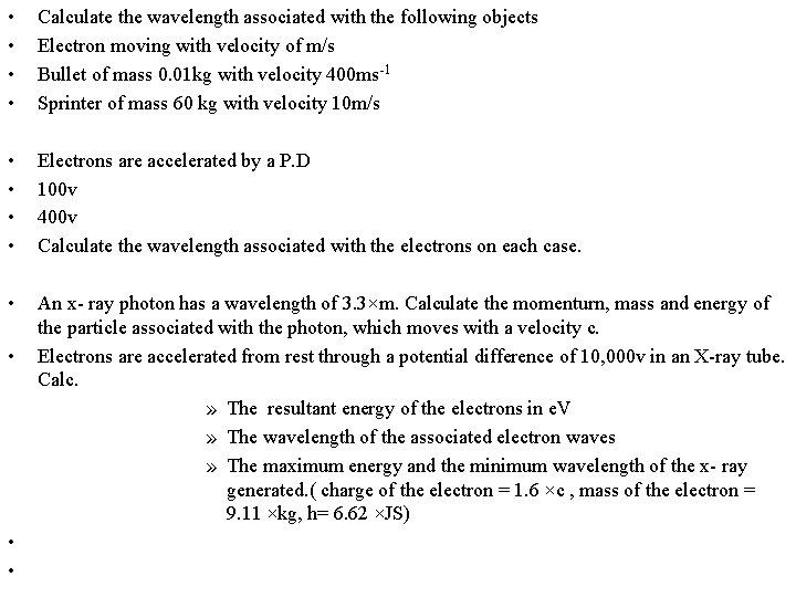  • • Calculate the wavelength associated with the following objects Electron moving with
