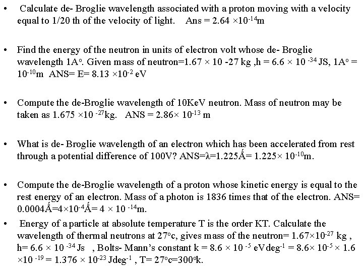  • Calculate de- Broglie wavelength associated with a proton moving with a velocity