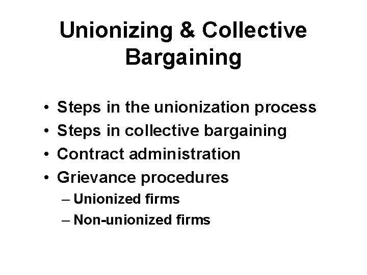 Unionizing & Collective Bargaining • • Steps in the unionization process Steps in collective