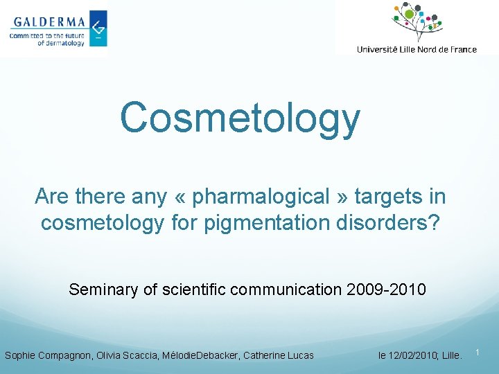 Cosmetology Are there any « pharmalogical » targets in cosmetology for pigmentation disorders? Seminary