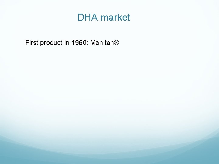 DHA market First product in 1960: Man tan® 