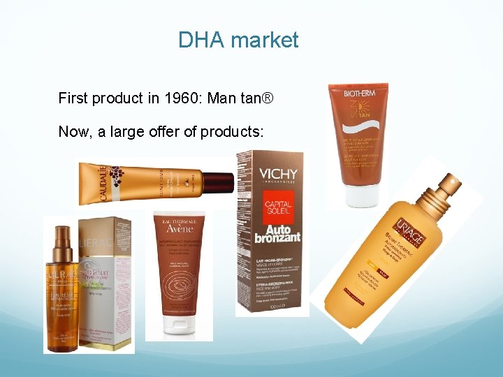 DHA market First product in 1960: Man tan® Now, a large offer of products: