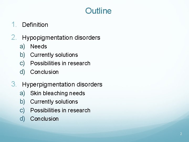 Outline 1. Definition 2. Hypopigmentation disorders a) b) c) d) Needs Currently solutions Possibilities